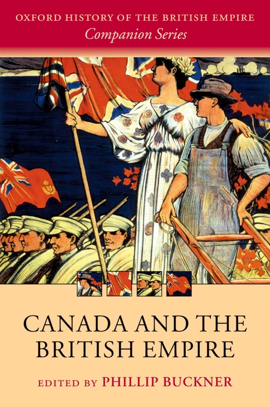 Canada and the British Empire (The Oxford History of the British Empire) (Oxford History of the British Empire Companion Series)