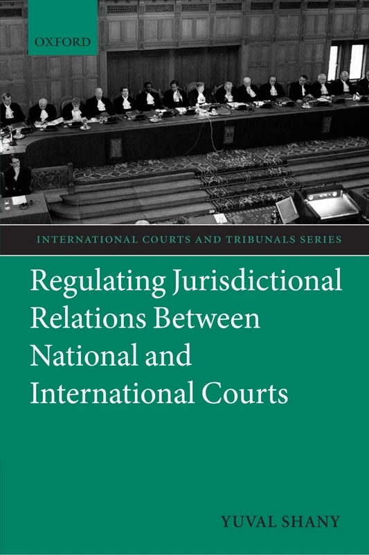Regulating Jurisdictional Relations Between National and International Courts (International Courts and Tribunals Series)