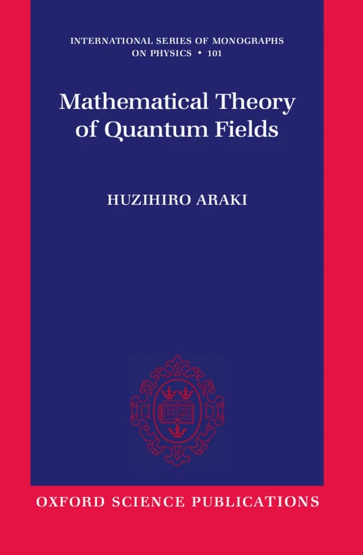 Mathematical Theory of Quantum Fields (International Series of Monographs on Physics): 101