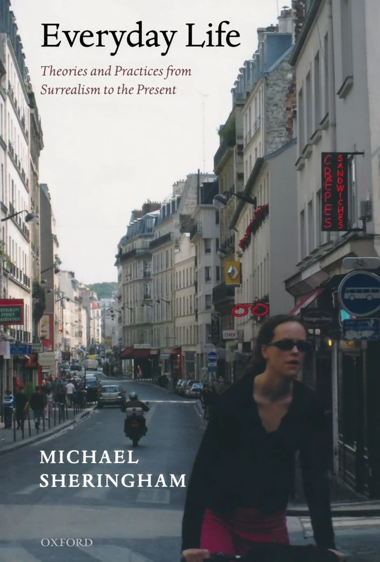 Everyday Life: Theories and Practices from Surrealism to the Present