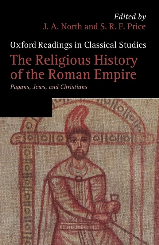 The Religious History of the Roman Empire: Pagans, Jews, and Christians (Oxford Readings in Classical Studies)