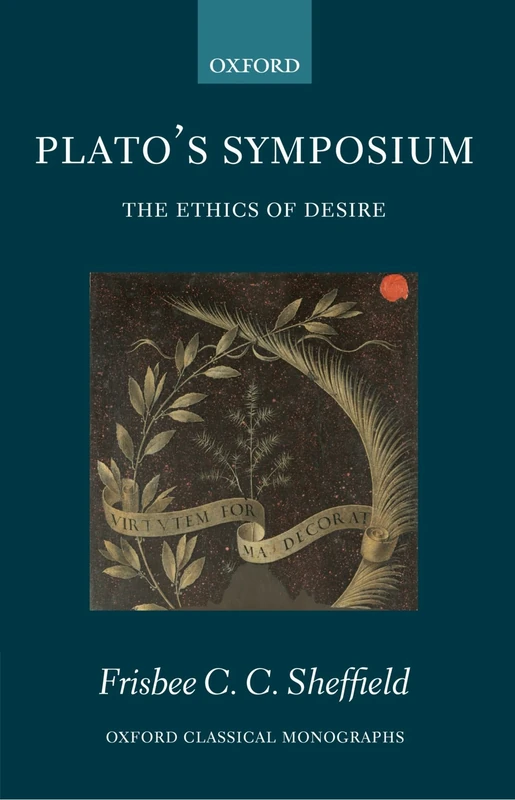 Plato's Symposium: The Ethics of Desire (Oxford Classical Monograph)