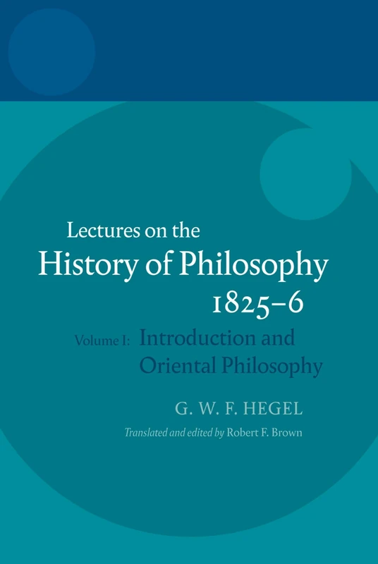HEGEL: LECTURES ON THE HISTORY OF PHILOSOPHY 1825-6 VOL 1 HEGEL: Volume I: Introduction and Oriental Philosophy