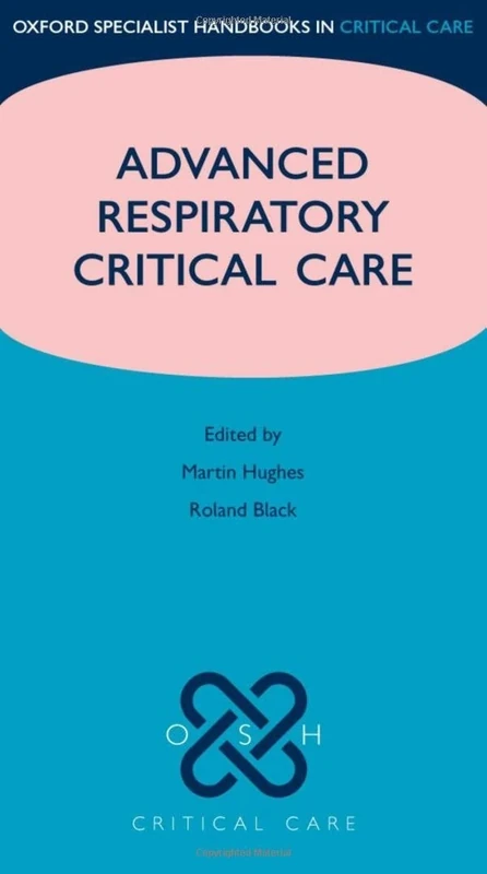 Advanced Respiratory Critical Care (Oxford Specialist Handbooks in Critical Care)