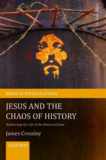 Jesus and the Chaos of History: Redirecting the Life of the Historical Jesus (Biblical Refigurations)