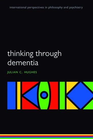 Thinking Through Dementia (International Perspectives in Philosophy and Psychiatry)