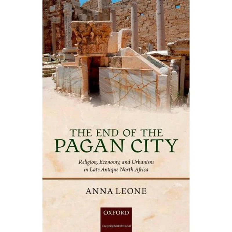 The End of the Pagan City: Religion, Economy, and Urbanism in Late Antique North Africa