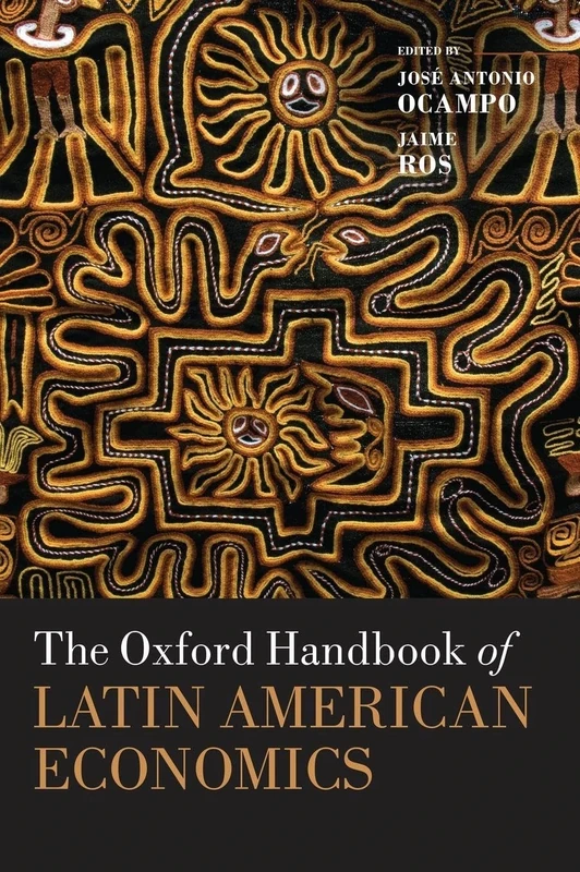 The Oxford Handbook of Latin American Economics (Oxford Handbooks)