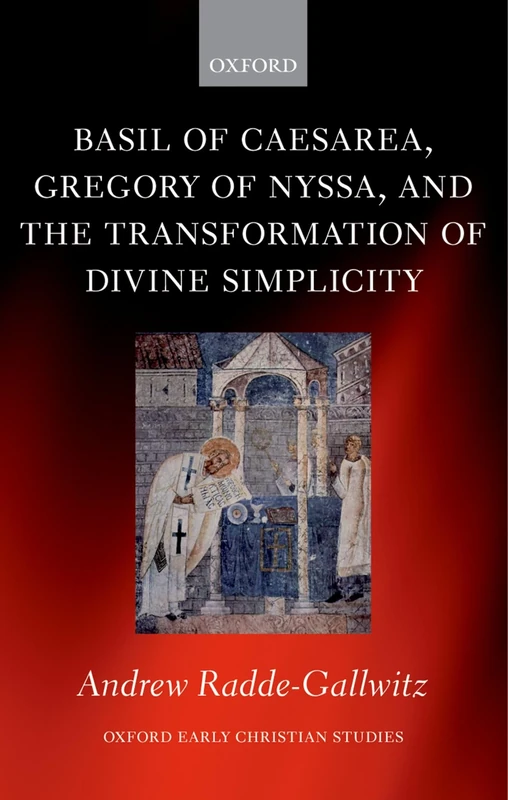 Basil of Caesarea, Gregory of Nyssa, and the Transformation of Divine Simplicity (Oxford Early Christian Studies)
