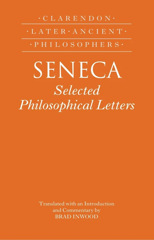 Seneca: Selected Philosophical Letters: Translated with introduction and commentary (Clarendon Later Ancient Philosophers)