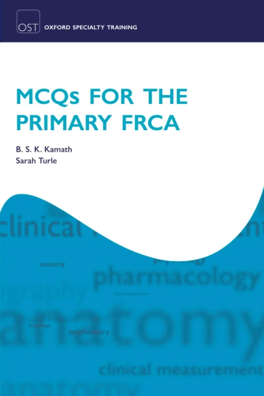 MCQs for the Primary FRCA (Oxford Specialty Training: Revision Texts)