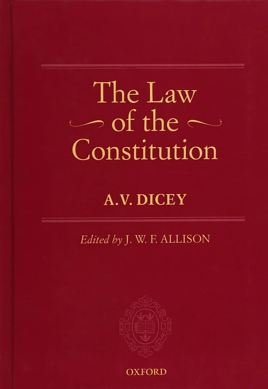 The Law of the Constitution: The Oxford Edition of Dicey: 1