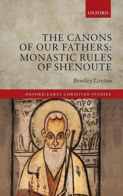The Canons of Our Fathers: Monastic Rules of Shenoute (Oxford Early Christian Studies)
