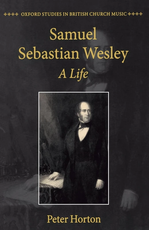 Samuel Sebastian Wesley: A Life (Oxford Studies in British Church Music)