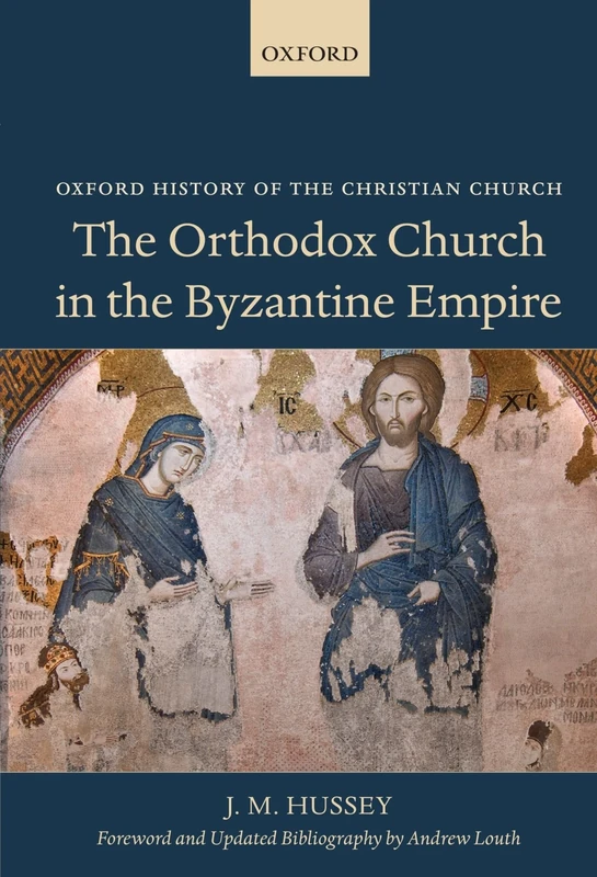 The Orthodox Church in the Byzantine Empire (Oxford History of the Christian Church)