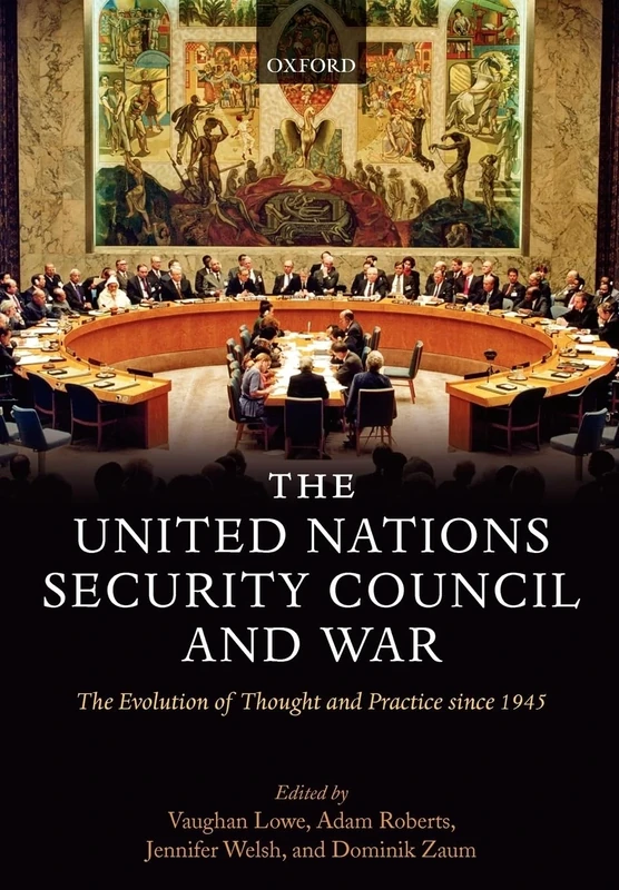 The United Nations Security Council and War: The Evolution of Thought and Practice since 1945