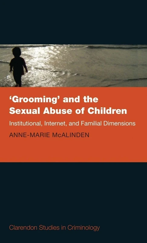 'Grooming' and the Sexual Abuse of Children: Institutional, Internet, and Familial Dimensions (Clarendon Studies in Criminology)