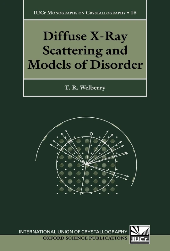 Diffuse X-Ray Scattering And Models Of Disorder (Iucr Monographs On Crystallography): 16 (International Union of Crystallography Monographs on Crystallography)