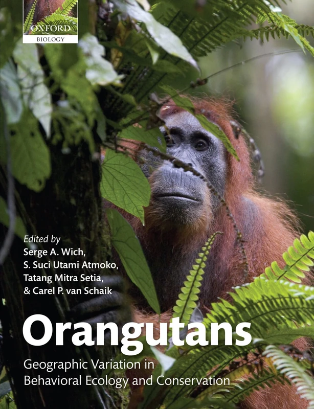 Orangutans: Geographic Variation in Behavioral Ecology and Conservation (Oxford Biology)