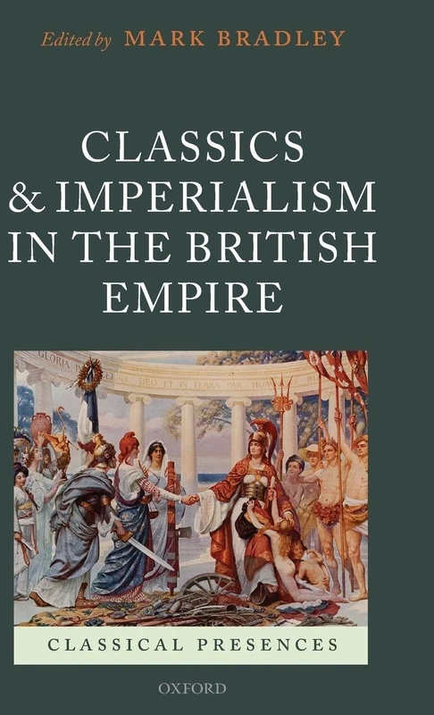 Classics and Imperialism in the British Empire (Classical Presences)