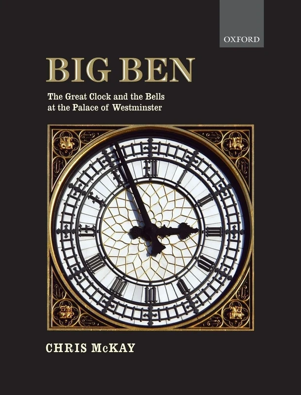 Big Ben: the Great Clock and the Bells at the Palace of Westminster