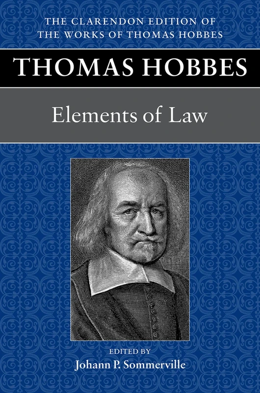 Thomas Hobbes: Elements of Law: The Elements of Law, Naturall and Politique (Clarendon Edition of the Works of Thomas Hobbes)