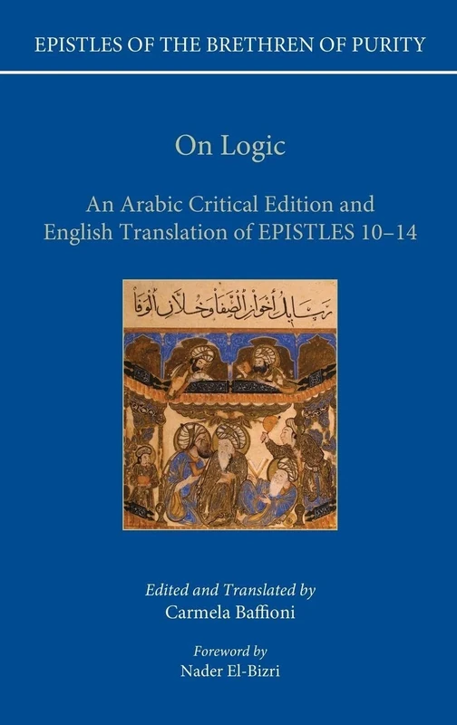 On Logic: An Arabic critical edition and English translation of Epistles 10-14 (Epistles of the Brethren of Purity)