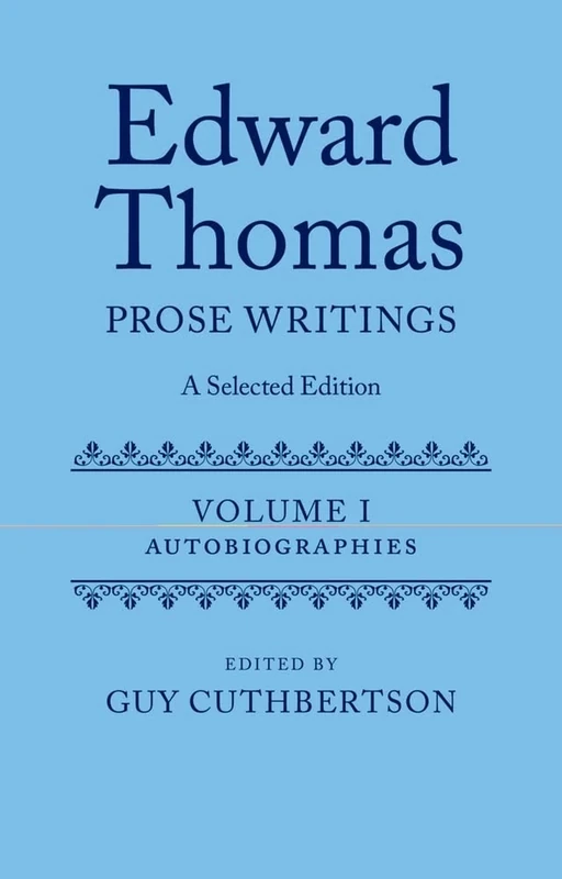 Edward Thomas: Prose Writings: A Selected Edition: Volume 1: Autobiographies