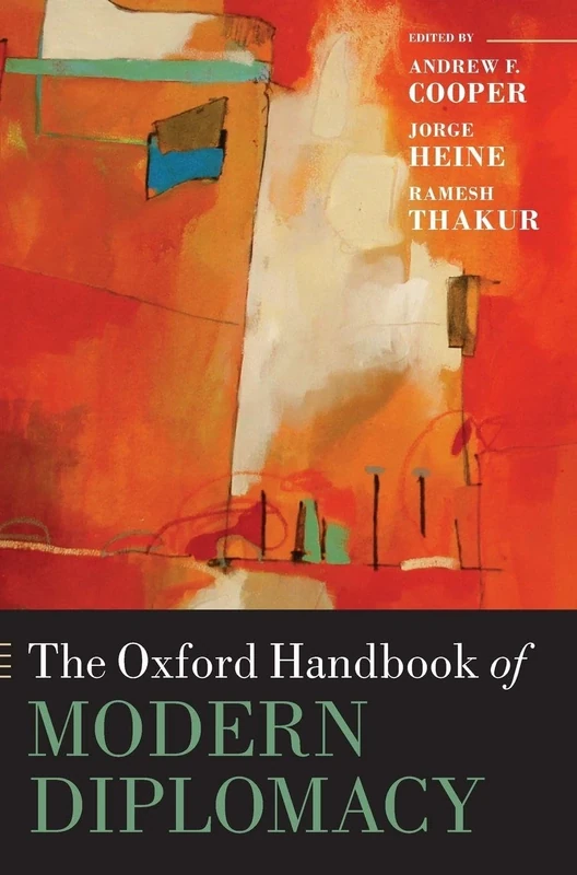 The Oxford Handbook of Modern Diplomacy (Oxford Handbooks in Politics & International Relations)