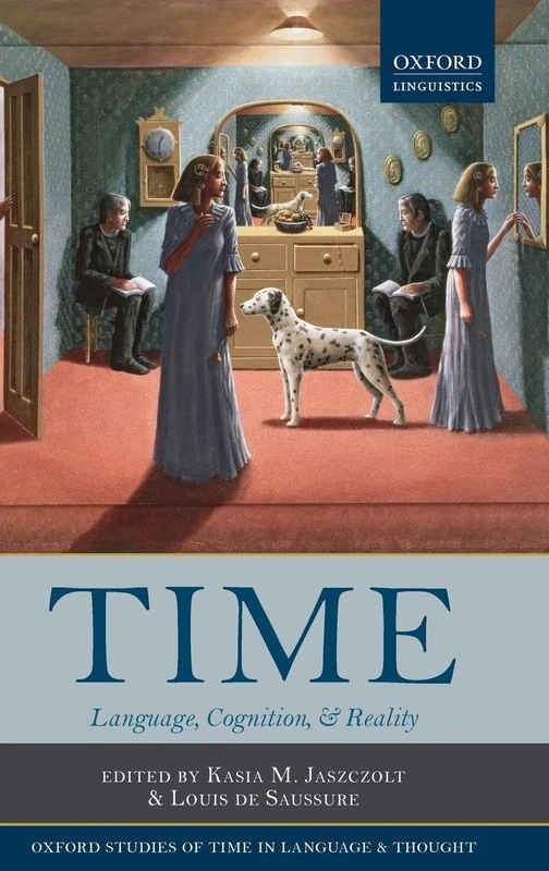 Time: Language, Cognition & Reality (Oxford Studies of Time in Language and Thought)
