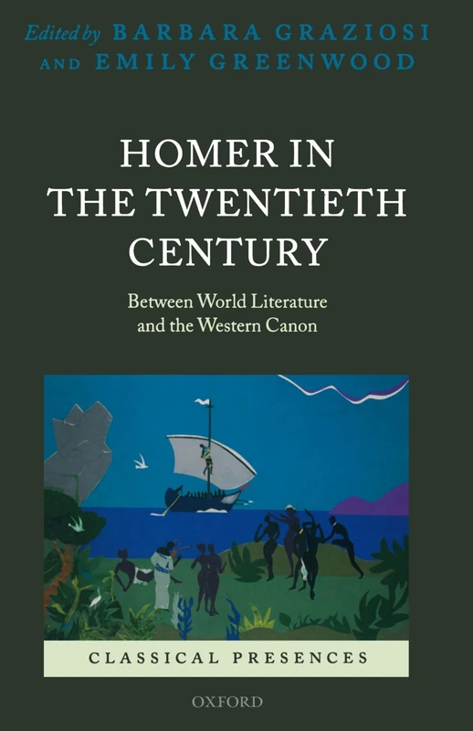 Homer In The Twentieth Century: Between World Literature and the Western Canon (Classical Perspectives) (Classical Presences)