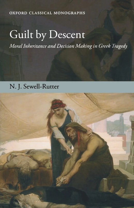Guilt By Descent: Moral Inheritance and Decision Making in Greek Tragedy (Oxford Classical Monographs) - Image 1