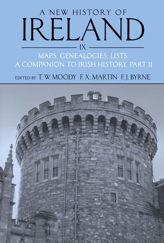 A New History Of Ireland Volume lX: Maps, Genealogies, Lists: A Companion to Irish History, Part ll: 09