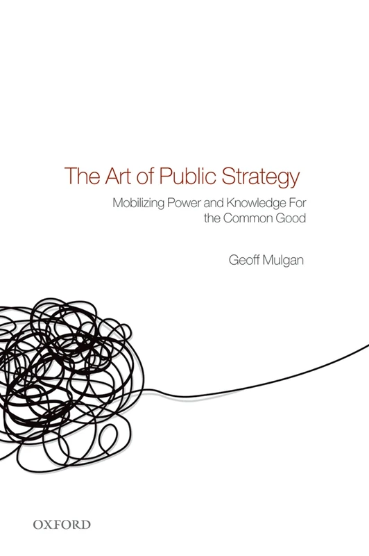 ART OF PUBLIC STRATEGY:MOBILIZING POWER & KNOWLEDGE FOR COMMON GOOD PAPER: Mobilizing Power and Knowledge for the Common Good