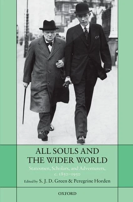 All Souls and the Wider World: Statesmen, Scholars, and Adventurers, ^Ic.^R 1850-1950