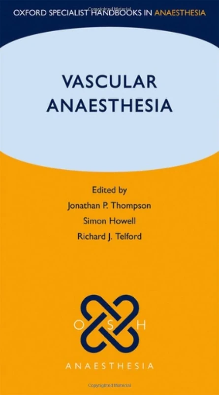 Vascular Anaesthesia (Oxford Specialist Handbooks in Anaesthesia)