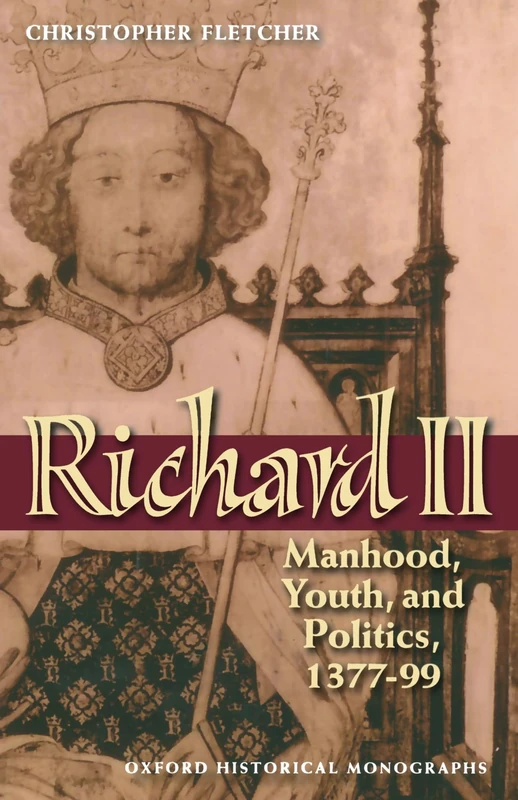 Richard II Manhood, Youth, and Politics 1377-99