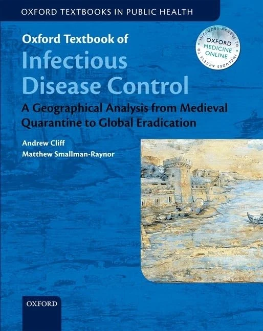 Oxford Textbook of Infectious Disease Control: A Geographical Analysis from Medieval Quarantine to Global Eradication (Oxford Textbooks In Public Health)