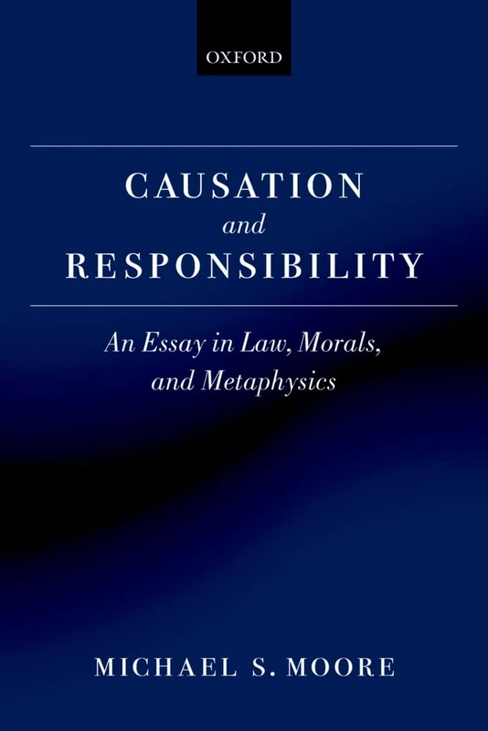 Causation and Responsibility: An Essay in Law, Morals, and Metaphysics