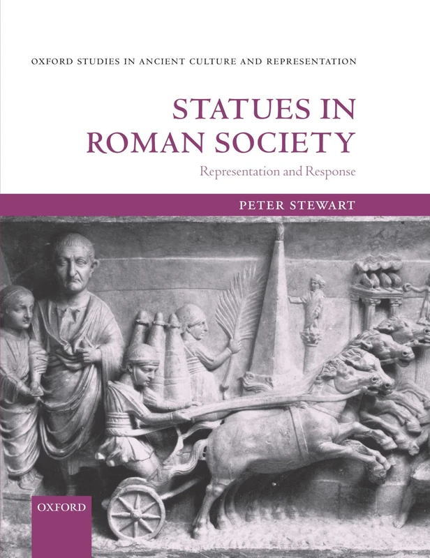 Statues in Roman Society: Representation and Response (Oxford Studies in Ancient Culture and Representation)
