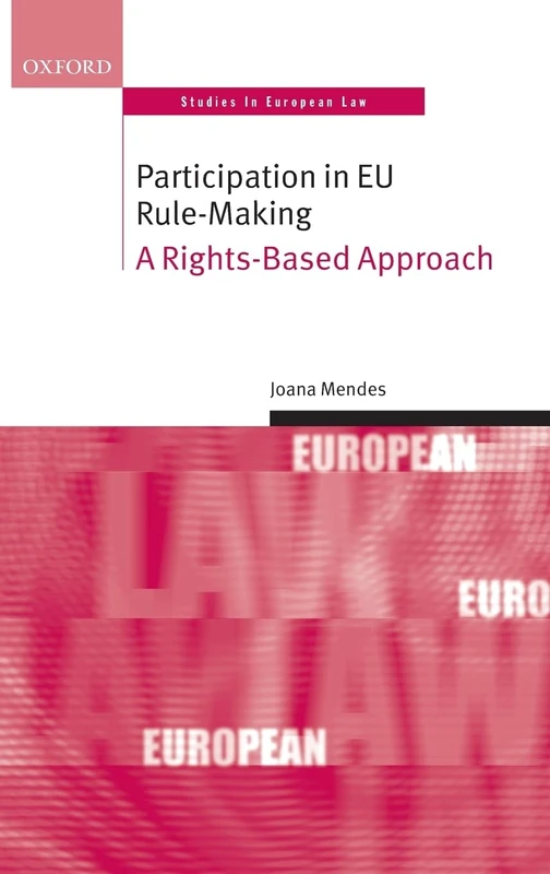 Participation in EU Rule-making: A Rights-Based Approach (Oxford Studies in European Law)