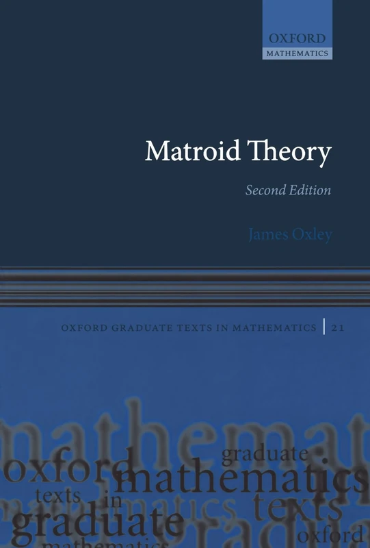 Matroid Theory (Oxford Graduate Texts In Mathematics): 21