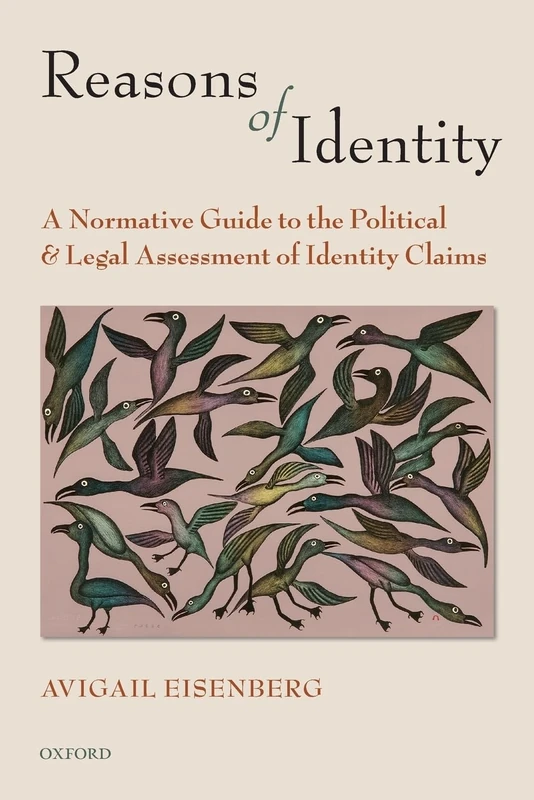 Reasons of Identity: A Normative Guide To The Political And Legal Assessment Of Identity Claims