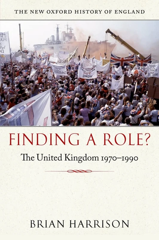 Finding a Role?: The United Kingdom 1970-1990 (New Oxford History of England)