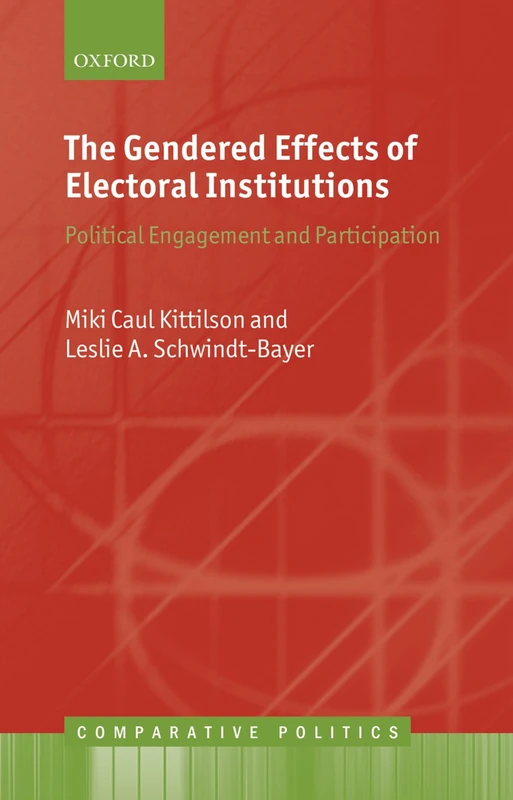 The Gendered Effects of Electoral Institutions: Political Engagement and Participation (Comparative Politics)