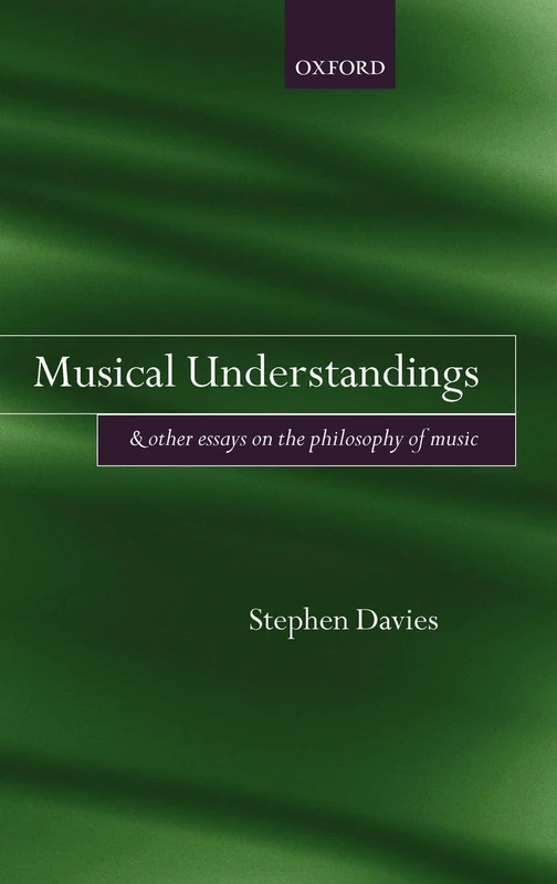 Musical Understandings: and Other Essays on the Philosophy of Music