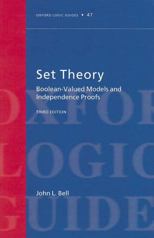 Set Theory: Boolean-Valued Models and Independence Proofs (Oxford Logic Guides): 47