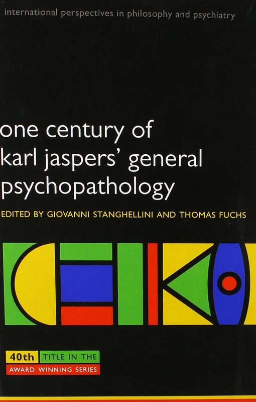 One Century of Karl Jaspers' General Psychopathology (International Perspectives in Philosophy and Psychiatry)