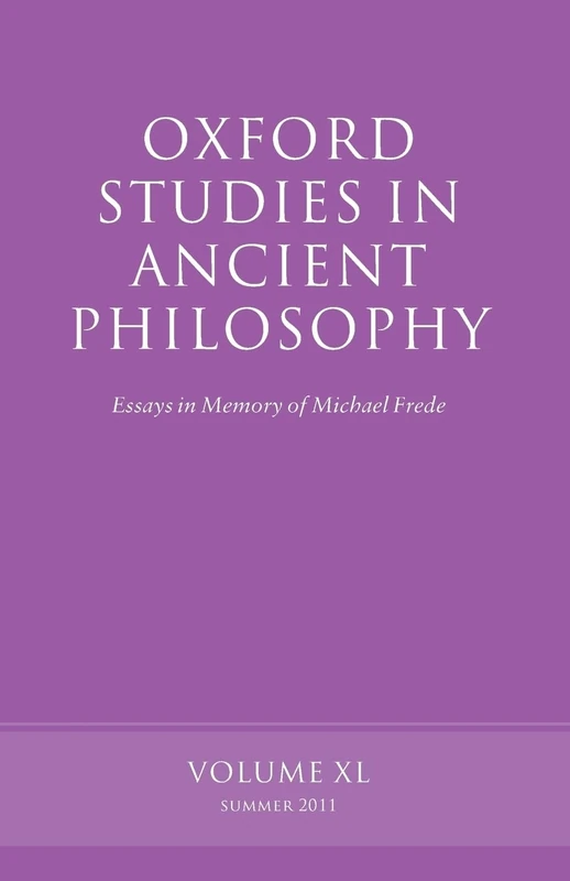 Oxford Studies in Ancient Philosophy: Essays In Memory Of Michael Frede Volume 40