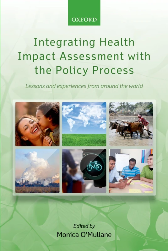 Integrating Health Impact Assessment with the Policy Process: Le: Lessons and experiences from around the world